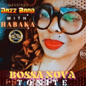 Kinsman Dazz Band | Bossa Nova Tonite | with HABAKA