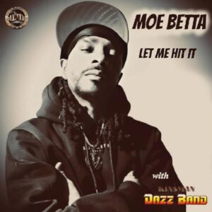 Moe Betta | Let Me Hit It (w/Kinsman Dazz Band)